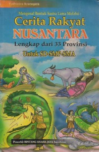 Cerita Rakyat Nusantara : Lengkap Dari 33 Provinsi