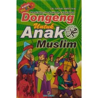 Dongeng Untuk Anak Muslim : Kisah Teladan Untuk Anak-Anak