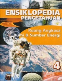 Ensiklopedia Pengetahuan 4 : Ruang Angkasa, Bumi dan Sumber Energi