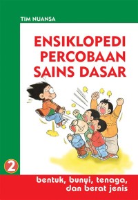 Ensiklopedi Percobaan Sains Dasar 2 : Bentuk, Bunyi, Tenaga, dan Berat Jenis