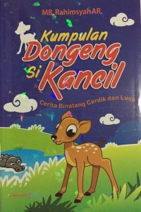 Kumpulan Dongeng Si Kancil : Cerita Binatang Cerdik dan Lucu