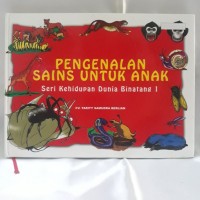 Pengenalan Sains Untuk Anak : Seri Kehidupan Dunia Binatang 1