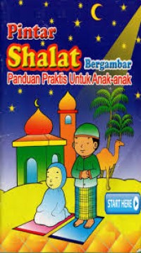 Pintar Shalat Begambar : Panduan Praktis Untuk Anak-Anak