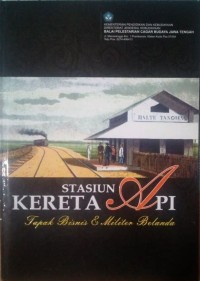Stasiun Kereta Api : Tapak Bisnis dan Militer Belanda